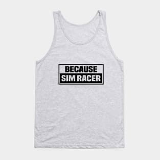 Because Sim Racer - Simulation Car Racing Tank Top